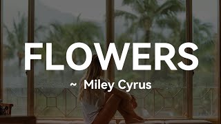 Miley Cyrus - Flowers (Lyrics)