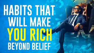 HABITS that Will Make You RICH Beyond Belief