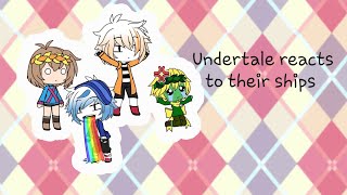 |Undertale reacts to their ships| Part 6|