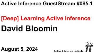 ActInf GuestStream 085.1 ~ David Bloomin: "[Deep] Learning Active Inference"