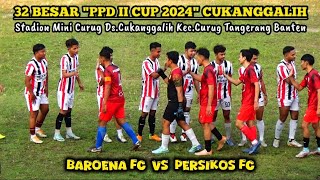 BABAK 1 - 32 BESAR PPD CUP 2024 DESA CUKANGGALIH || BAROENA FC VS PERSIKOS FC ||