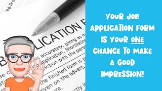 YOUR JOB APPLICATION FORM IS YOUR ONE CHANCE TO MAKE A GOOD IMPRESSION