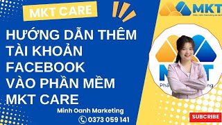 Hướng Dẫn Thêm Tài Khoản Facebook Vào Phần Mềm MKT CARE | Phần Mềm Nuôi Nick Tự Động