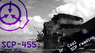 SCP-455 - "Cargo Ship" SCP File - (Dr. Cool/ Class: EUCLID)