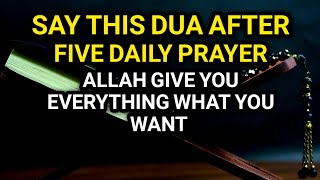 Dua After Five Daily Prayers | Allah Will Give You Everything What You Want!!