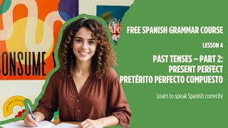 [FREE]Spanish Grammar Lessons For Beginners-Lesson 4: Pretérito perfecto compuesto (Present Perfect)