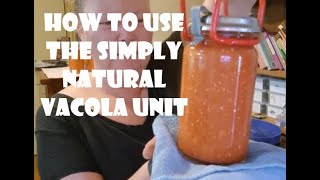 How to use the Simply Natural Vacola unit