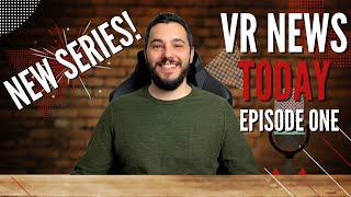 VR NEWS Today: Episode One - Latest News About Virtual Reality Technology and New Developments