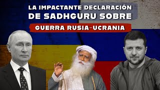 Sadhguru Español | ¡La IMPACTANTE declaración de Sadhguru sobre la guerra entre Rusia y Ucrania!