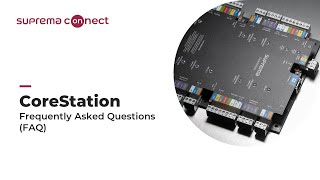 [Suprema Connect] Tech Training: CoreStation FAQ l Suprema