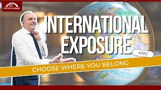 International Exposure and Choose Where You Belong