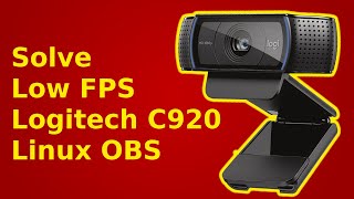 How to solve low FPS for the Logitech C920 on Linux OBS