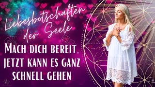 Liebesbotschaften der Seele 24.08.-30.08.23 | MACH DICH BEREIT, jetzt kann es ganz schnell gehen