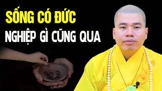 SỐNG CÓ ĐỨC thì nghiệp gì cũng qua - Thầy Thích Nhuận Đức