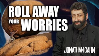 How To Roll Away Your Worries | Jonathan Cahn Sermon