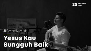 #SaatTeduh - Yesus Kau Sungguh Baik & Kau Ku Sembah (Yeshua Abraham)