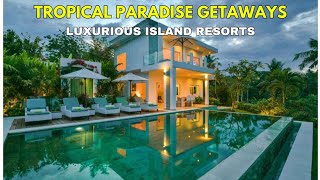 "TROPICAL PARADISE GETAWAYS: Luxurious Island Resorts" 🔥#LuxuryLifestyleMotivation2024