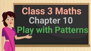 Class 3 Maths Chapter 10 'Play with Patterns' (full chapter) cbse ncert