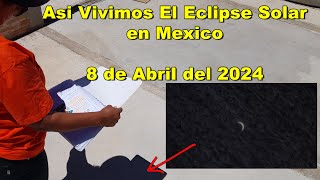 Asi Vivimos El Eclipse Solar en Mexico - 8 de Abril del 2024