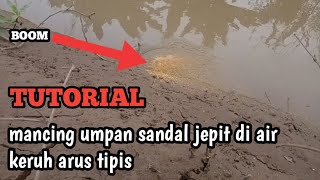 TUTORIAL Mancing umpan sandal jepit di air keruh ber arus sedang ❓ mancing mania