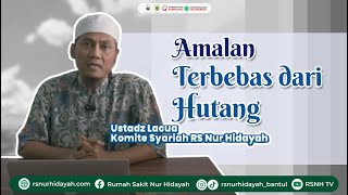 AMALAN AGAR TERBEBAS DARI HUTANG - Ustadz Lacua