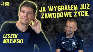 TO SĄ CODZIENNE DERBY Z ŻYCIEM - LESZEK MILEWSKI #168