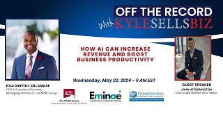 OFF THE RECORD with KyleSellsBiz: How AI Can Increase Revenue and Boost Business Productivity