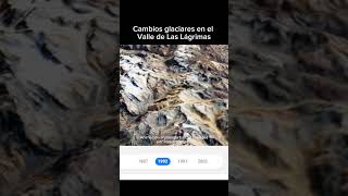 Cambio glaciar en el Valle de las Lágrimas 🗻🛰️