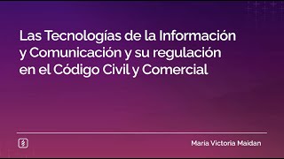 Las Tecnologías de la Información y Comunicación y su regulación en el Código Civil y Comercial