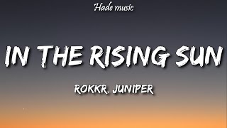 ROKKR, Juniper - In the Rising Sun