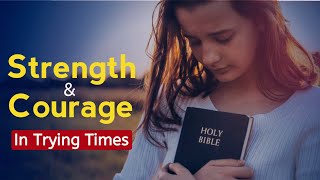 10 bible verses for strength and courage in trying times