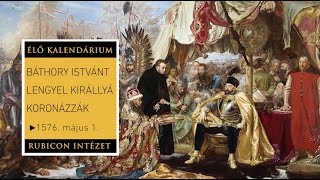 Báthory Istvánt lengyel királlyá koronázzák - 1576 május 1.