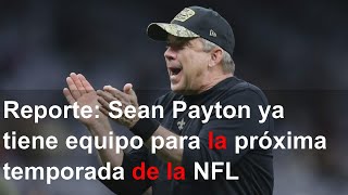 Reporte: Sean Payton ya tiene equipo para la próxima temporada de la NFL