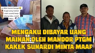 Terkuak! Kakek Sunardi Mengaku Berbohong Telah Dibayar Uang Mainan Oleh Mandor PTGM