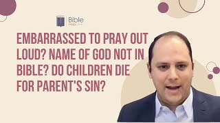 Embarrassed to pray out loud? Name of God not in Bible? Do children die for parent's sin? | BHD