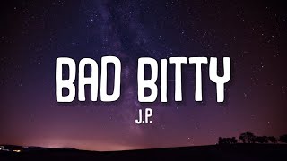 J.p. - Bad Bitty (Lyrics) "You ever told a bitch I got Gs