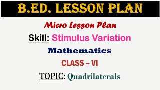 B.ED. Lesson Plan | Mathematics | Quadrilaterals | Class 6 | Stimulus Variation Lesson Plan