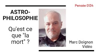 0134 - ASTROPHILOSOPHIE - Qu'est ce que la mort ? La mort existe-t-elle ?