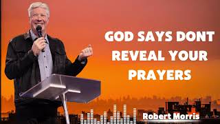 God says Dont reveal your prayers - Pastor Robert Morris