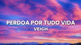 VEIGH - PERDOA POR TUDO VIDA  | ( LYRICS MUSIC)