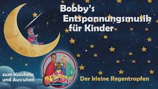 Bobbys Entspannungsmusik für Kinder - Der kleine Regentropfen