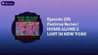 Blood and Black Rum Podcast - Episode 235: HOME ALONE 2: LOST IN NEW YORK