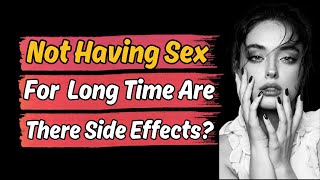 Not Having Sex for a Long Time: Are There Side Effects?