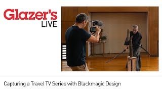 Glazer's Live: Capturing a Travel TV Series with Blackmagic Design by Scott Wilson