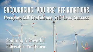 ENCOURAGING YOU ARE AFFIRMATIONS ➤ Powerful & Soothing | Program Self Confidence, Self-Love, Success