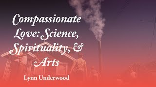 Perspectives on Compassionate Love: Science, Spirituality, and the Arts - Lynn Underwood