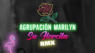 Agrupacion Marilyn - Su florcita │ REMIX DJ