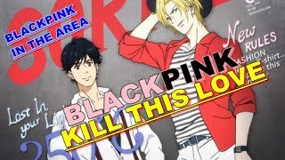 Banana Fish 「AMV」 - BLACKPINK - Kill This Love