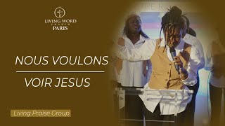 NOUS VOULONS VOIR JESUS - LIVING PRAISE