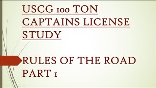 100 TON USCG CAPTAINS LICENSE STUDY - RULES OF THE ROAD PART 1 with answers